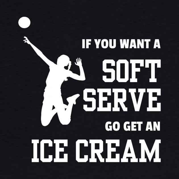 Lispe Volleyball Player If You Want A Soft Serve Go Get an Ice Cream Sports by Lispe